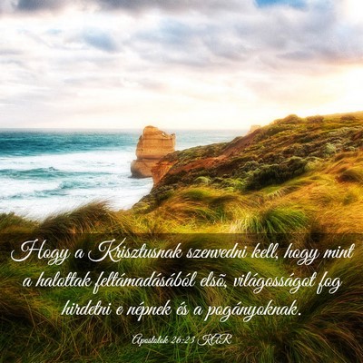 Picture 03 - Apostolok 26:23 KAR - Hogy a Krisztusnak szenvedni kell, hogy mint a - Bible Verse Picture