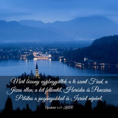 Picture 03 - Apostolok 4:27 KAR - Mert bizony egybegyûltek a te szent Fiad, a - Bible Verse Picture