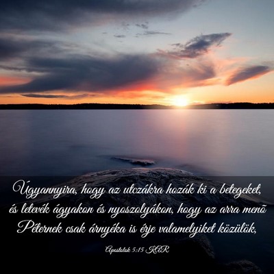 Picture 03 - Apostolok 5:15 KAR - Úgyannyira, hogy az utczákra hozák ki a - Bible Verse Picture