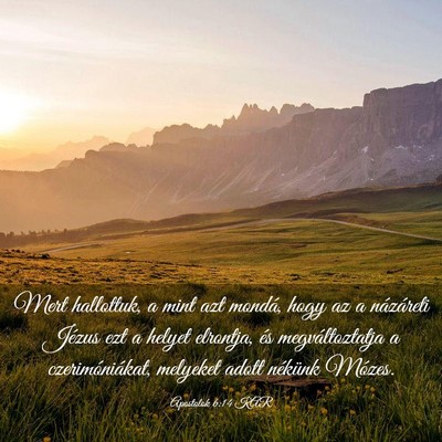Picture 03 - Apostolok 6:14 KAR - Mert hallottuk, a mint azt mondá, hogy az a - Bible Verse Picture