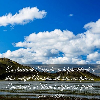 Picture 03 - Apostolok 7:16 KAR - És elvitetének Sikembe, és helyheztetének a - Bible Verse Picture