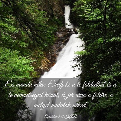 Picture 03 - Apostolok 7:3 KAR - És monda néki: Eredj ki a te földedbõl és a - Bible Verse Picture