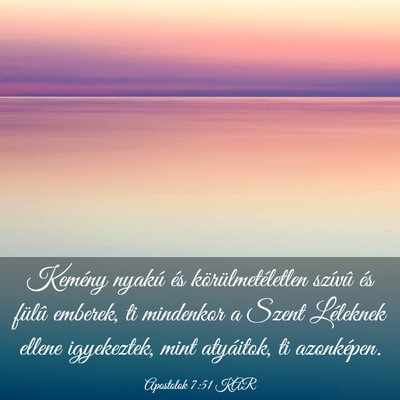 Picture 03 - Apostolok 7:51 KAR - Kemény nyakú és körülmetéletlen szívû és - Bible Verse Picture