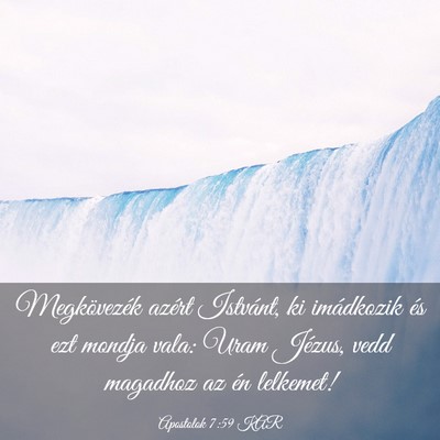 Picture 03 - Apostolok 7:59 KAR - Megkövezék azért Istvánt, ki imádkozik és - Bible Verse Picture