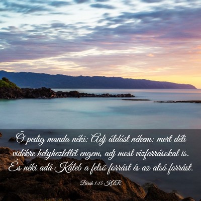 Picture 03 - Bírák 1:15 KAR - Õ pedig monda néki: Adj áldást nékem: mert - Bible Verse Picture