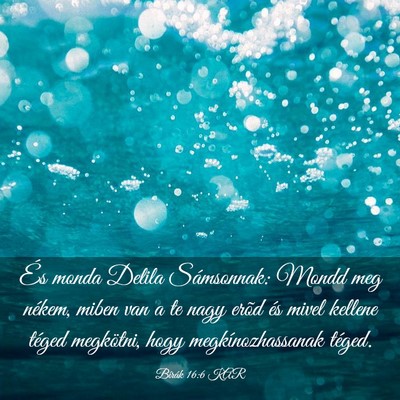 Picture 03 - Bírák 16:6 KAR - És monda Delila Sámsonnak: Mondd meg nékem, - Bible Verse Picture