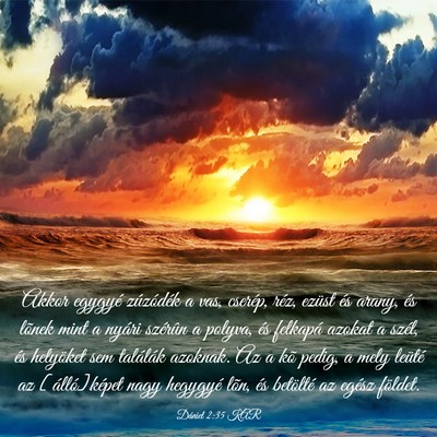 Picture 03 - Dániel 2:35 KAR - Akkor egygyé zúzódék a vas, cserép, réz, - Bible Verse Picture