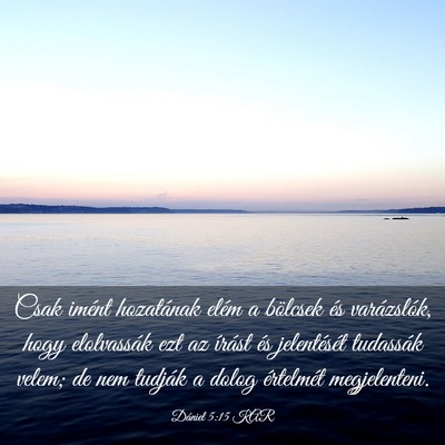 Picture 03 - Dániel 5:15 KAR - Csak imént hozatának elém a bölcsek és - Bible Verse Picture