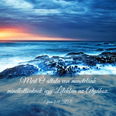 Picture 03 - Efézus 2:18 KAR - Mert Õ általa van menetelünk mindkettõnknek - Bible Verse Picture
