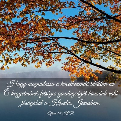 Picture 03 - Efézus 2:7 KAR - Hogy megmutassa a következendõ idõkben az Õ - Bible Verse Picture