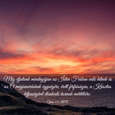 Picture 03 - Efézus 4:13 KAR - Míg eljutunk mindnyájan az Isten Fiában való - Bible Verse Picture