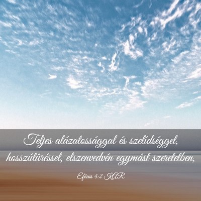 Picture 03 - Efézus 4:2 KAR - Teljes alázatossággal és szelídséggel, - Bible Verse Picture