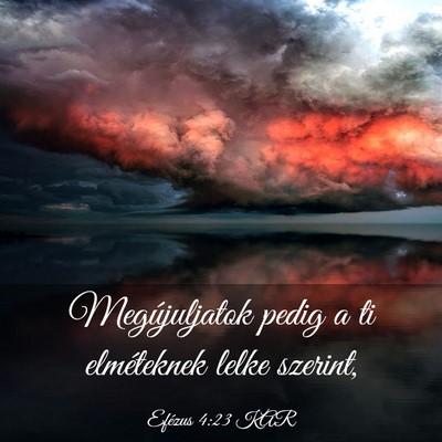Picture 03 - Efézus 4:23 KAR - Megújuljatok pedig a ti elméteknek lelke - Bible Verse Picture