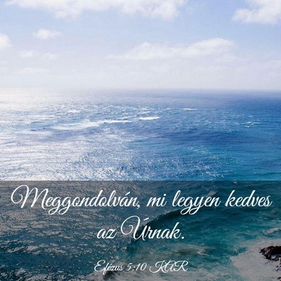 Picture 03 - Efézus 5:10 KAR - Meggondolván, mi legyen kedves az - Bible Verse Picture