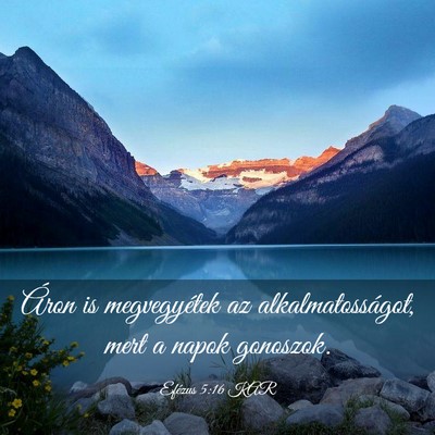 Picture 03 - Efézus 5:16 KAR - Áron is megvegyétek az alkalmatosságot, mert a - Bible Verse Picture