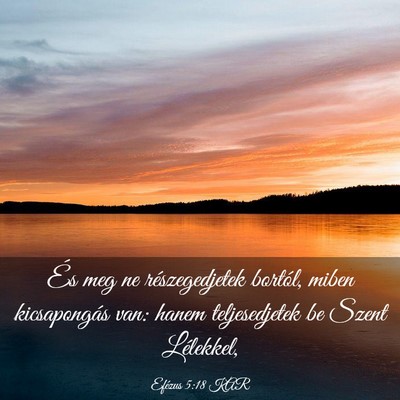 Picture 03 - Efézus 5:18 KAR - És meg ne részegedjetek bortól, miben - Bible Verse Picture