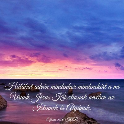 Picture 03 - Efézus 5:20 KAR - Hálákat adván mindenkor mindenekért a mi - Bible Verse Picture