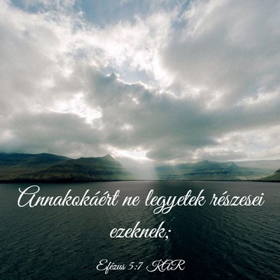 Picture 03 - Efézus 5:7 KAR - Annakokáért ne legyetek részesei - Bible Verse Picture
