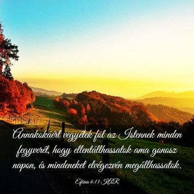 Picture 03 - Efézus 6:13 KAR - Annakokáért vegyétek föl az Istennek minden - Bible Verse Picture