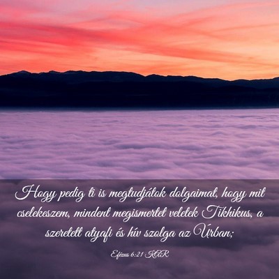 Picture 03 - Efézus 6:21 KAR - Hogy pedig ti is megtudjátok dolgaimat, hogy mit - Bible Verse Picture