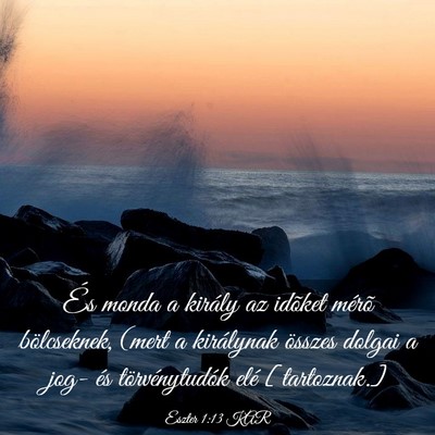 Picture 03 - Eszter 1:13 KAR - És monda a király az idõket mérõ - Bible Verse Picture