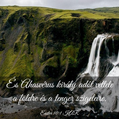 Picture 03 - Eszter 10:1 KAR - És Ahasvérus király adót vettete a földre - Bible Verse Picture