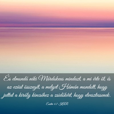 Picture 03 - Eszter 4:7 KAR - És elmondá néki Márdokeus mindazt, a mi érte - Bible Verse Picture