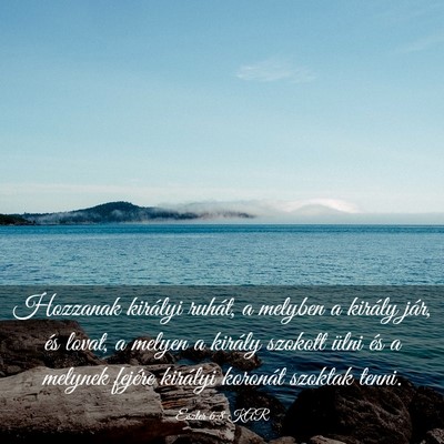 Picture 03 - Eszter 6:8 KAR - Hozzanak királyi ruhát, a melyben a király - Bible Verse Picture