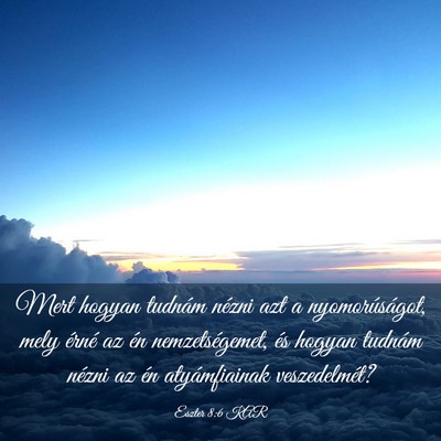 Picture 03 - Eszter 8:6 KAR - Mert hogyan tudnám nézni azt a nyomorúságot, - Bible Verse Picture