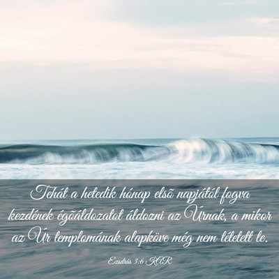 Picture 03 - Ezsdrás 3:6 KAR - Tehát a hetedik hónap elsõ napjától fogva - Bible Verse Picture