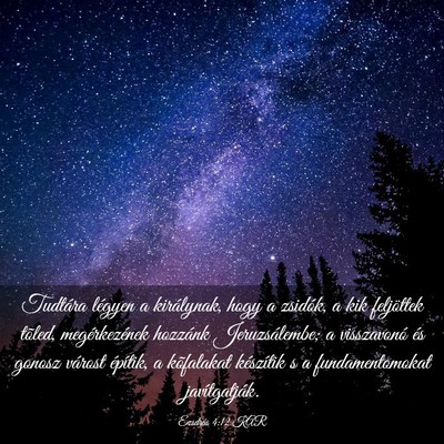 Picture 03 - Ezsdrás 4:12 KAR - Tudtára légyen a királynak, hogy a zsidók, a - Bible Verse Picture