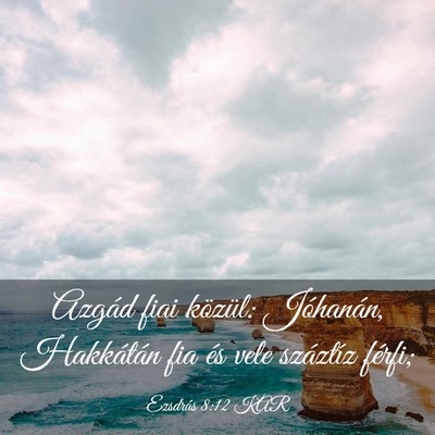 Picture 03 - Ezsdrás 8:12 KAR - Azgád fiai közül: Jóhanán, Hakkátán fia - Bible Verse Picture