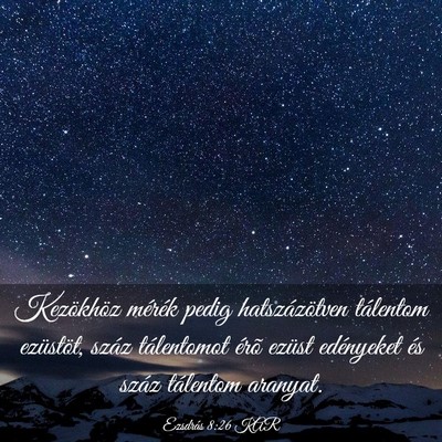Picture 03 - Ezsdrás 8:26 KAR - Kezökhöz mérék pedig hatszázötven tálentom - Bible Verse Picture
