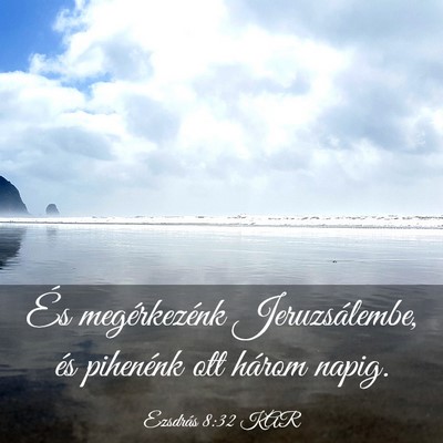 Picture 03 - Ezsdrás 8:32 KAR - És megérkezénk Jeruzsálembe, és pihenénk - Bible Verse Picture