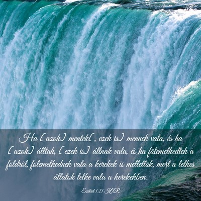 Picture 03 - Ezékiel 1:21 KAR - Ha [azok] mentek[, ezek is] mennek vala, és ha - Bible Verse Picture