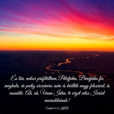 Picture 03 - Ezékiel 11:13 KAR - És lõn, mikor prófétáltam, Pelatjáhu, - Bible Verse Picture