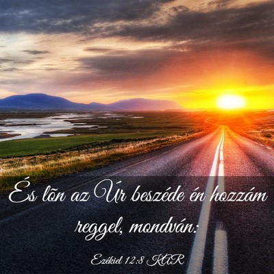 Picture 03 - Ezékiel 12:8 KAR - És lõn az Úr beszéde én hozzám reggel, - Bible Verse Picture