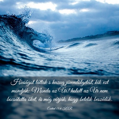 Picture 03 - Ezékiel 13:6 KAR - Hívságot láttak s hazug jövendölgetést, kik - Bible Verse Picture