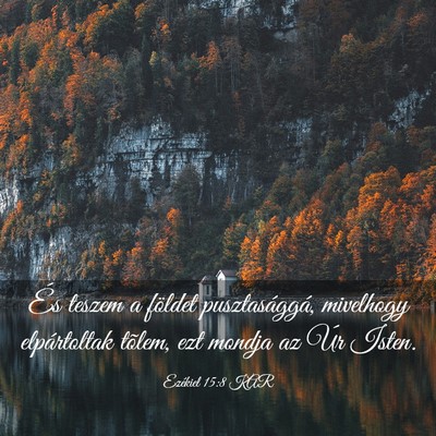 Picture 03 - Ezékiel 15:8 KAR - És teszem a földet pusztasággá, mivelhogy - Bible Verse Picture
