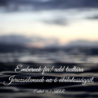 Picture 03 - Ezékiel 16:2 KAR - Embernek fia! add tudtára Jeruzsálemnek az õ - Bible Verse Picture