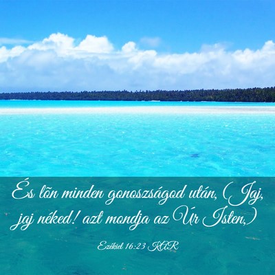 Picture 03 - Ezékiel 16:23 KAR - És lõn minden gonoszságod után, (Jaj, jaj - Bible Verse Picture
