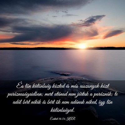 Picture 03 - Ezékiel 16:34 KAR - És lõn különbség közted és más asszonyok - Bible Verse Picture