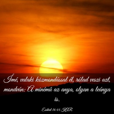 Picture 03 - Ezékiel 16:44 KAR - Ímé, valaki közmondással él, rólad veszi - Bible Verse Picture