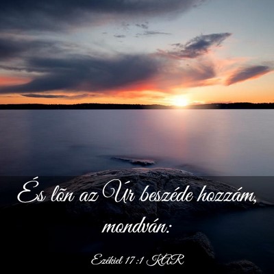 Picture 03 - Ezékiel 17:1 KAR - És lõn az Úr beszéde hozzám, - Bible Verse Picture