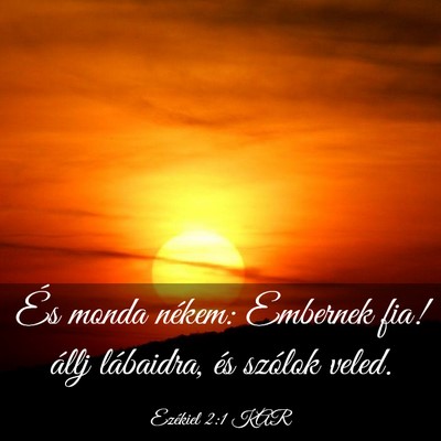 Picture 03 - Ezékiel 2:1 KAR - És monda nékem: Embernek fia! állj lábaidra, - Bible Verse Picture