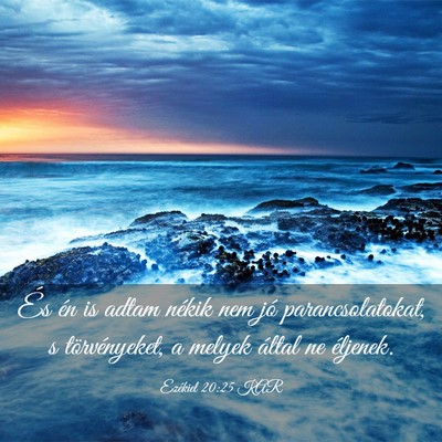 Picture 03 - Ezékiel 20:25 KAR - És én is adtam nékik nem jó parancsolatokat, - Bible Verse Picture