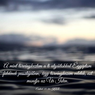 Picture 03 - Ezékiel 20:36 KAR - A mint törvénykeztem a ti atyáitokkal - Bible Verse Picture