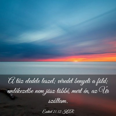 Picture 03 - Ezékiel 21:32 KAR - A tûz eledele leszel; véredet benyeli a föld; - Bible Verse Picture