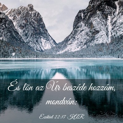 Picture 03 - Ezékiel 22:17 KAR - És lõn az Úr beszéde hozzám, - Bible Verse Picture
