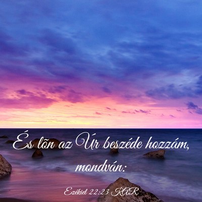 Picture 03 - Ezékiel 22:23 KAR - És lõn az Úr beszéde hozzám, - Bible Verse Picture